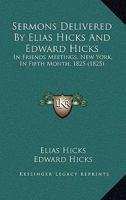 Sermons Delivered By Elias Hicks And Edward Hicks: In Friends Meetings, New York, In Fifth Month, 1825 1147033358 Book Cover