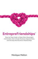 Entreprefriendships: Step-By-Step Guide to Make More Meaningful Connections, Earn Greater Business Opportunities, and Develop Real Business Relationships 1535185384 Book Cover