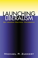 Launching Liberalism: On Lockean Political Philosophy 0700611746 Book Cover