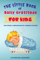 The Little Book of Daily Gratitude for Kids: Teach Children to Mindfulness and Self-Compassion for Bedtime B085RNKS62 Book Cover