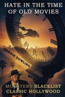 Hate in the Time of Old Movies : Monsters Blacklist Classic Hollywood 1763810097 Book Cover