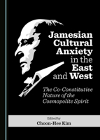 Jamesian Cultural Anxiety in the East and West: The Co-Constitutive Nature of the Cosmopolite Spirit 1527541991 Book Cover
