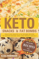 Keto Snacks & Fat Bombs: Delicious Snacks & Fat Bombs Recipes To Sustain Ketosis And Lose Weight Quickly B08LNLC1ZZ Book Cover