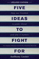 Five Ideas to Fight For: How Our Freedom is Under Threat and Why it Matters 1786075571 Book Cover