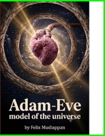 Adam-Eve model of the universe (Journal of Perfect System -A ground new approach to Cosmological models and hence atom modeld) B0H7M9JBWM Book Cover