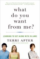What Do You Want from Me?: Learning to Get Along with In-Laws 0393338533 Book Cover