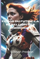 Échos du futur: La rébellion des androïdes (French Edition) B0CSTFFRN3 Book Cover