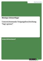 Unterrichtsstunde: Vorgangsbeschreibung "Sag's genau!" 364040985X Book Cover