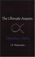 The Ultimate Assassin: Operation Alpha 1418458384 Book Cover
