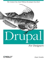 Drupal for Designers: The Context You Need Without the Jargon You Don't 1449325041 Book Cover