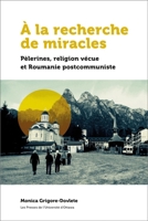 � La Recherche de Miracles: P�lerinages Et Religion En Roumanie Postcommuniste 2760331792 Book Cover