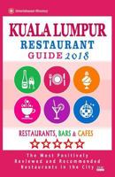 Kuala Lumpur Restaurant Guide 2018: Best Rated Restaurants in Kuala Lumpur, Malaysia - Restaurants, Bars and Cafes recommended for Tourist, 2018 198773517X Book Cover