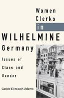 Women Clerks in Wilhelmine Germany: Issues of Class and Gender 0521526841 Book Cover