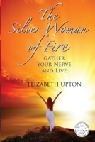 The Silver Woman of Fire: Gather Your Nerve and Live B08YQFVMLH Book Cover