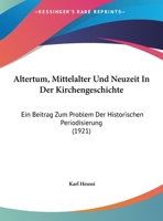 Altertum, Mittelalter Und Neuzeit in Der Kirchengeschichte: Ein Beitrag Zum Problem Der Historischen Periodisierung 116525591X Book Cover