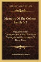 Memoirs Of The Colman Family V2: Including Their Correspondence With The Most Distinguished Personages Of Their Time 1428645977 Book Cover