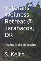 Veterans Retreat @ Jarabacoa, DR: Healing in the Mountains B0FDR8XNQ6 Book Cover