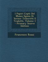 I Papiri Copti del Museo Egizio Di Torino: Trascritti E Tradotti, Volume 1 - Primary Source Edition 1295617722 Book Cover