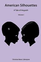 American Silhouettes: A Tale of Anguish Volume I 1438954581 Book Cover