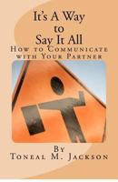 It's A Way to Say It All: How to Communicate with Your Partner 1479352535 Book Cover