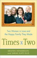 Times Two: Two Women in Love and the Happy Family They Made 143917640X Book Cover