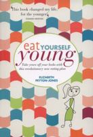 Eat Yourself Young: Take Years Off Your Looks with This Revolutionary New Eating Plan. Elizabeth Peyton-Jones 1844009890 Book Cover