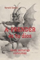 A-PRENDER es tu dios: Unas semanas convulsas 1692099361 Book Cover