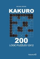 Kakuro - 200 Logic Puzzles 12x12 (Volume 3) 1726455831 Book Cover