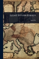 Szent Istvàn Kiràly (Hungarian Edition) 1024931706 Book Cover