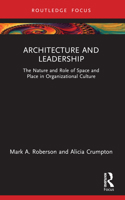 Architecture and Leadership: The Nature and Role of Space and Place in Organizational Culture 0367764008 Book Cover