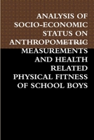 Analysis of Socio-Economic Status on Anthropometric Measurements and Health Related Physical Fitness of School Boys 1312777915 Book Cover