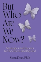 But Who Are We Now...? : Strategies and Stories for Boomers and Beyond 196034675X Book Cover