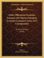Ordo Officiorum Ecclesiae Senensis Ab Oderico Ejusdem Ecclesiae Canonico Anno 1213 Coompositus: Et Nunc Primum (1766) 1166208621 Book Cover