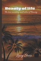 BEAUTY OF LIFE: THE MEANING OF AND VALUE OF BEAUTY B0CLJLMQ45 Book Cover