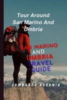 SAN MARINO AND UMBRIA TRAVEL GUIDE: Tour Around San Marino And Umbria B0BZFPFW24 Book Cover