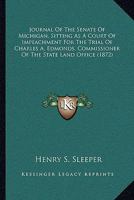 Journal Of The Senate Of Michigan, Sitting As A Court Of Impeachment For The Trial Of Charles A. Edmonds, Commissioner Of The State Land Office 1164889915 Book Cover