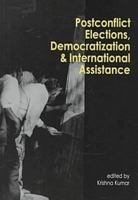 Postconflict Elections, Democratization, and International Assistance 1555877788 Book Cover