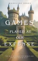 Games Played At Our Expense B0CPCHPYWC Book Cover