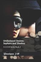 Undisclosed Desires: Sephora and Shadow: Book 2 1792744501 Book Cover