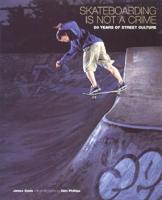 Skateboarding is Not a Crime: 50 Years of Street Culture 1554070015 Book Cover