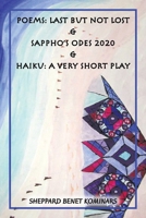 Poems: Last But Not Lost & Sappho's Odes 2020 & Haiku: a Very Short Play 1664170863 Book Cover