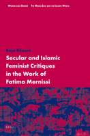 Secular and Islamic Feminist Critiques in the Work of Fatima Mernissi 9004176160 Book Cover