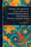 Under the Meteor Flag: Log of a Midshipman During the Napoleonic Wars 1523898925 Book Cover
