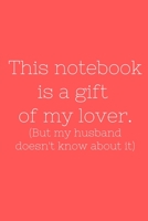 This notebook is a gift of my lover. (But my husband doesn't know about it) 1654245828 Book Cover