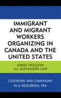 Immigrant and Migrant Workers Organizing in Canada and the United States: Casework and Campaigns in a Neoliberal Era 1498518125 Book Cover