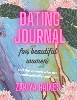 DATING JOURNAL FOR BEAUTIFUL WOMEN: and the women who are unapologetically confident. B08ZBJFZTB Book Cover