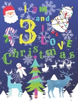 I am 3 and I Love Christmas: I am Three and I Love Christmas Coloring Book with Sketching Pages Every 4th Page. Great for Hours of Fun Coloring Doodling and Drawing. 1705851126 Book Cover