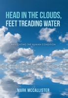 Head in the Clouds, Feet Treading Water: Navigating the Human Condition 1646209249 Book Cover