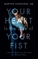 Your Heart is the Size of Your Fist: A Doctor Reflects on Ten Years at a Refugee Clinic 1927366682 Book Cover