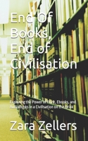End Of Books, End of Civilisation: Exploring the Power of Print, Ebooks, and Audiobooks in a Civilisation on the Brink B0DSPSVR3W Book Cover